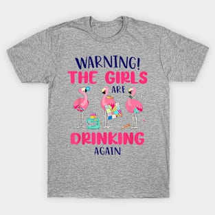 Warning The Girls Drinking Again T-Shirt